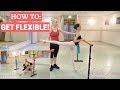 HOW TO GET FLEXIBLE!