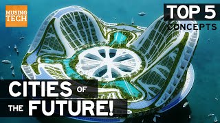 Top 5 | FUTURE SELF SUSTAINING CITY CONCEPTS | Future Cities