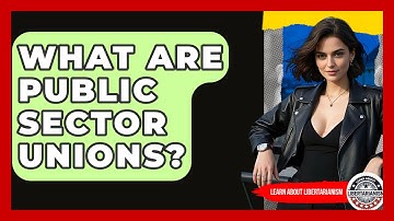 What Are Public Sector Unions? - Learn About Libertarianism