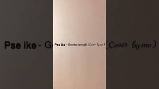 Video thumbnail of "Genta Ismaili - Pse Ike (Cover by Suela)"