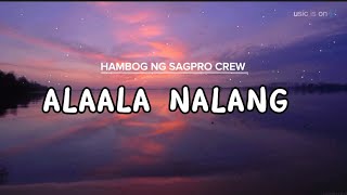 ALAALA NALANG__HAMBOG NG SAGPRO CREW (lyrics)