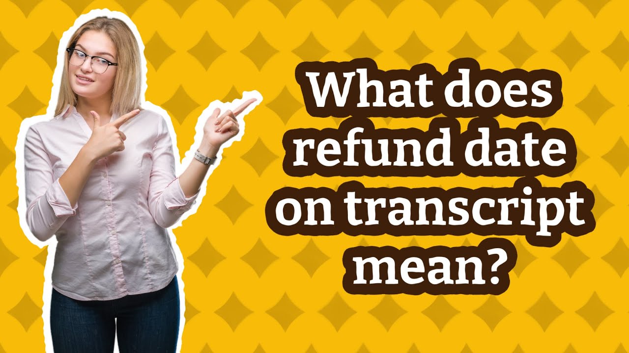 what-does-refund-date-on-transcript-mean-youtube