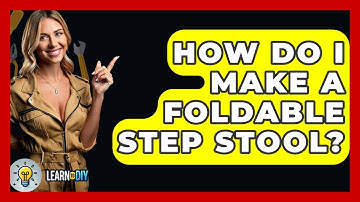 How Do I Make A Foldable Step Stool? - LearnToDIY360.com
