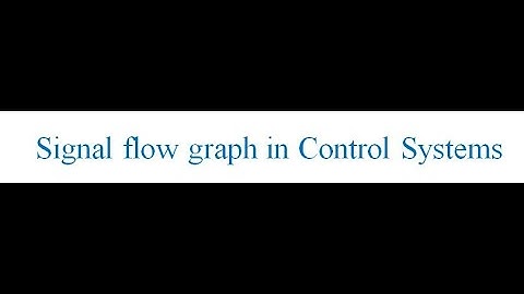 Lecture Series 8 Signal Flow Graph in Control Systems