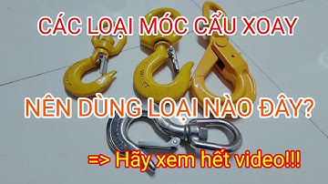 Các loại móc cẩu xoay 360° "nên dùng loại nào đây?"cần lưu ý khi chọn mua móc cẩu xoay