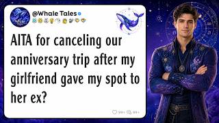 AITA for canceling our anniversary trip after my girlfriend gave my spot to her ex