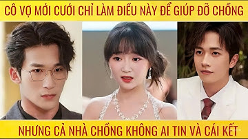 Cô vợ mới cưới chỉ làm điều này để giúp đỡ chồng nhưng cả nhà chồng không ai tin và cái kết
