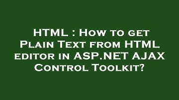 HTML : How to get Plain Text from HTML editor in ASP.NET AJAX Control Toolkit?