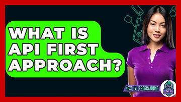 What Is API First Approach? - Next LVL Programming