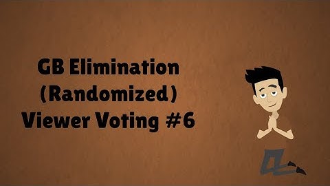 GB Elimination (Randomized) Viewer Voting Episode 6