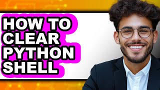 How to Clear Python Shell (updated)