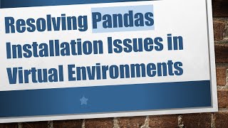 Resolving Pandas Installation Issues in Virtual Environments