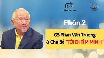 GS. Phan Văn Trường chia sẻ về Hành trình “TÔI ĐI TÌM MÌNH” (Phần 2) | Cấy Nền Radio