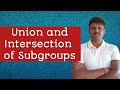 Union and Intersection of Subgroups