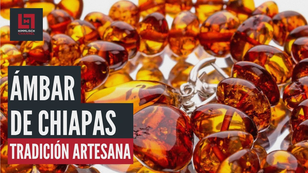 CÁPSULA: Tradición artesanal del ámbar chiapaneco.