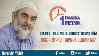 Haram işlerle meşgul olurken hastalanmış kişiye hasta ziyareti yapmak gerekir mi?
