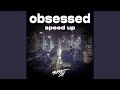 obsessed (speed up)