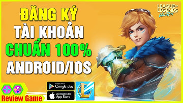 Liên Minh: Tốc Chiến - Cách Đăng Ký Tài Khoản Chuẩn 100% Để Tải Và Chơi Game Cho Android/IOS