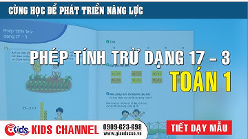 [Tiết dạy mẫu Toán 1] Phép tính trừ dạng 17 - 3