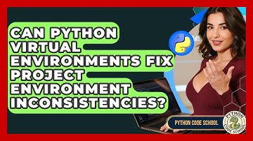 Can Python Virtual Environments Fix Project Environment Inconsistencies? - Python Code School