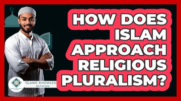 How Does Islam Approach Religious Pluralism? - Islamic Knowledge Network
