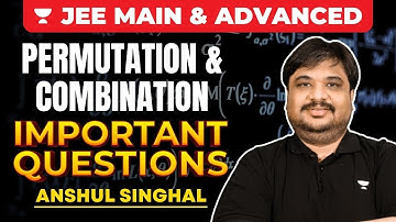 JEE Main & Advanced 2023 : Permutation & Combination | IMPORTANT QUESTIONS | Anshul Singhal🔥