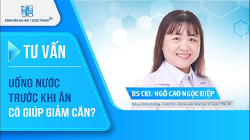 Uống nước trước khi ăn có giúp giảm cân ? | UMC | Bệnh viện Đại học Y Dược TPHCM