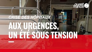 Crise des hôpitaux : partout en France, les urgences sous tension cet été