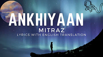Akhiyan // Mitraz // Lyrics with English Translation //