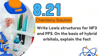 8.21 Write Lewis Structures For Nf3 And Pf5. On The Basis Of Hybrid Orbitals, Explain The Fact