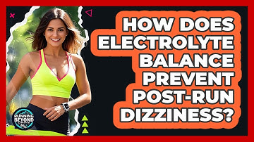 How Does Electrolyte Balance Prevent Post-run Dizziness? - Running Beyond Limits