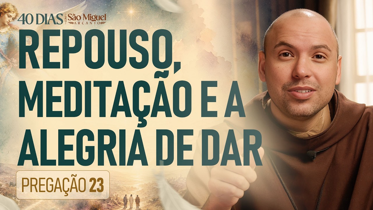 Repouso, Meditação e a Alegria de Dar | 40 Dias com São Miguel Arcanjo 2026 | #23