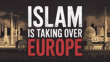 How Islam is Taking Over Europe