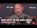 "Here we go again!" Dana White reacts to news of Jon Jones arrest | UFC 266 media scrum