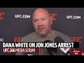 Here we go again dana white reacts to news of jon jones arrest  ufc 266 media scrum