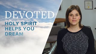 Devoted: Holy Spirit Helps You Dream [Genesis 11:6]
