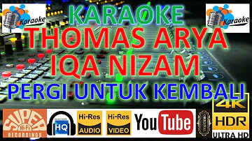 THOMAS ARYA & IQA NIZAM - 'Pergi untuk kembali' M/V Karaoke UHD 4K