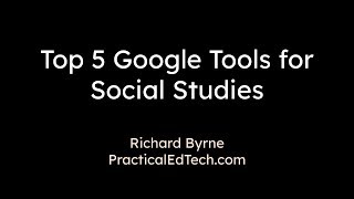 Top 5 Google Tools for Social Studies Teachers and Students