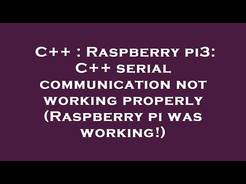 C++ : Raspberry pi3: C++ serial communication not working properly (Raspberry pi was working!)
