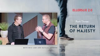 The Return of Majesty // Ellerslie 2.0 – Part 3 (Eric Ludy + Nathan Johnson)