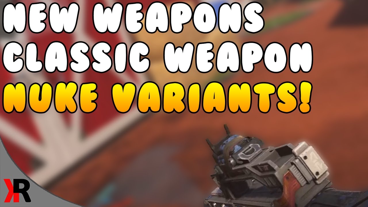 CLASSIC WEAPON NUKE VARIANTS! New Weapons and Variants!