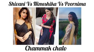 Shivani Vs Nimeshika Vs Poornima.... wanna be my chammak chalo comment your favorite....💞💕💞