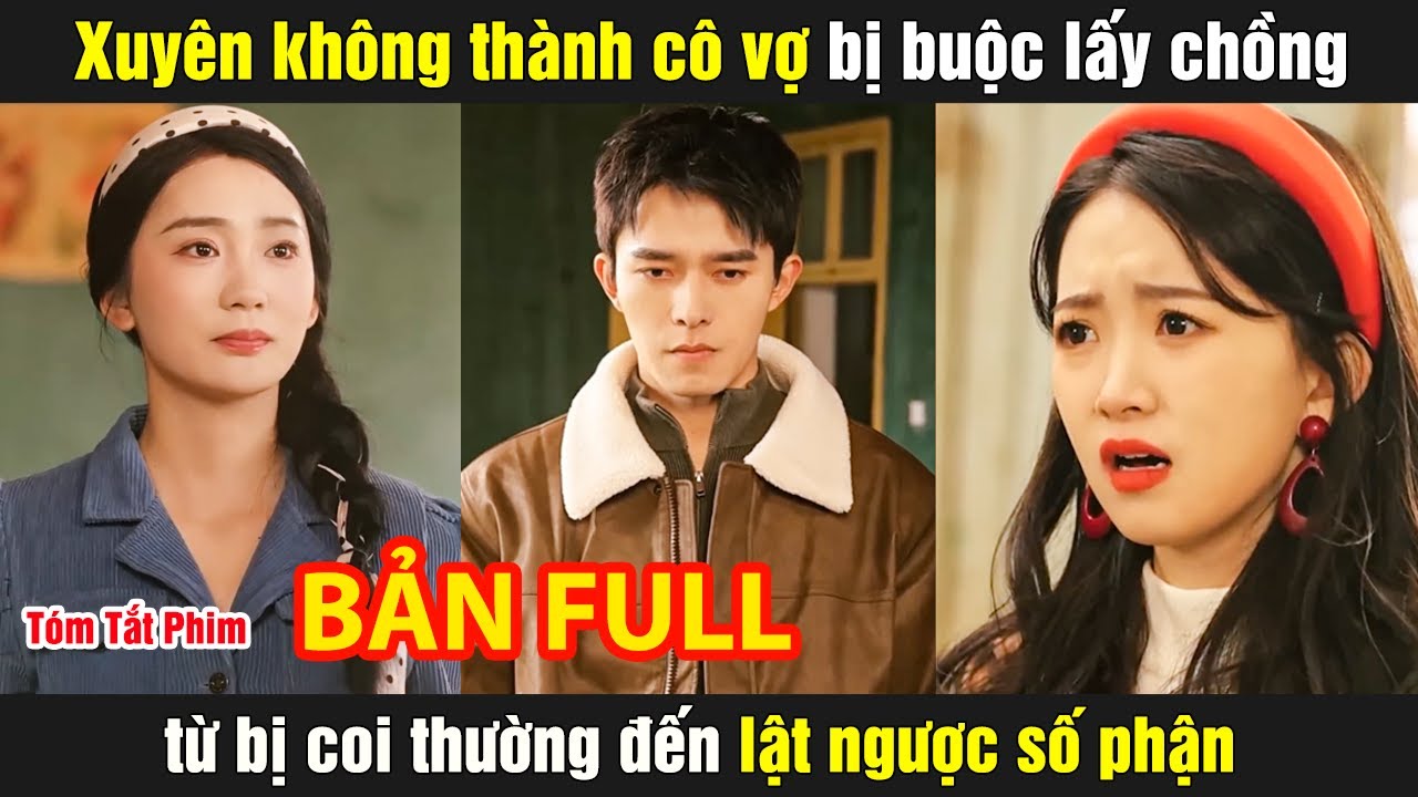 Xuyên không thành cô vợ bị buộc lấy chồng từ bị coi thường đến lật ngược số phận