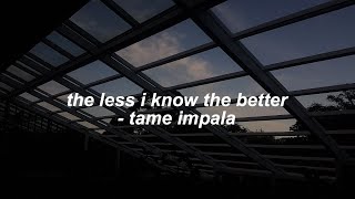 Vignette de la vidéo "Tame Impala - The Less I Know The Better [Lyrics]"