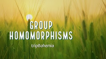 Group Homomorphisms | Definition & Examples | Abstract Algebra |