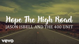 Jason Isbell and the 400 Unit - Hope The High Road (Lyric Video)