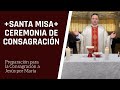 Santa Misa de Consagración | Consagración a Jesús por María en 33 días.