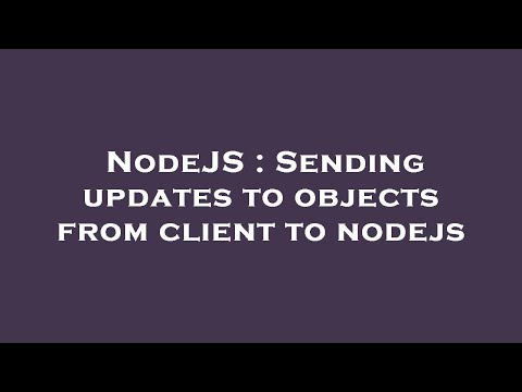 NodeJS : Sending updates to objects from client to nodejs