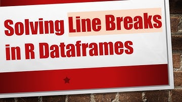 Solving Line Breaks in R Dataframes
