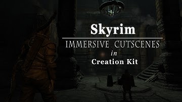 Skyrim Immersive Cutscenes. (creation kit)